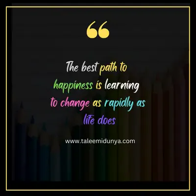 the best path to happiness is learning to change as rapidly as life does.